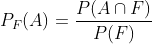 P_{F}(A)=\frac{P(A\cap F)}{P(F)}
